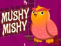 Gêm Mushy Mishy ar-lein