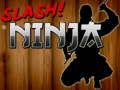Gêm Ninja Slash  ar-lein