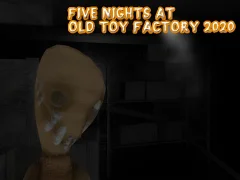 Gêm Five Nights at Old Toy Factory 2020 ar-lein
