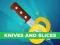 Gêm Knives and Slices ar-lein