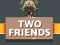 Gêm Two Friends ar-lein