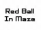 Gêm Red Ball In Maze ar-lein