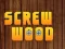 Gêm Wood Screw ar-lein