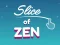 Gêm Slice of Zen ar-lein