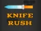 Gêm Knife Rush ar-lein
