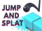 Gêm Jump and Splat ar-lein