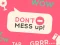 Gêm Don't Mess Up ar-lein