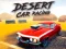 Gêm Desert Car Racing ar-lein