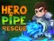 Gêm Hero Pipe Rescue ar-lein