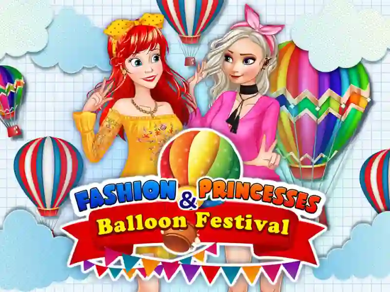Gêm Fashion Princesses & Balloon Festival ar-lein