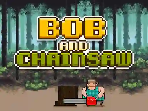 Gêm Bob and Chainsaw ar-lein