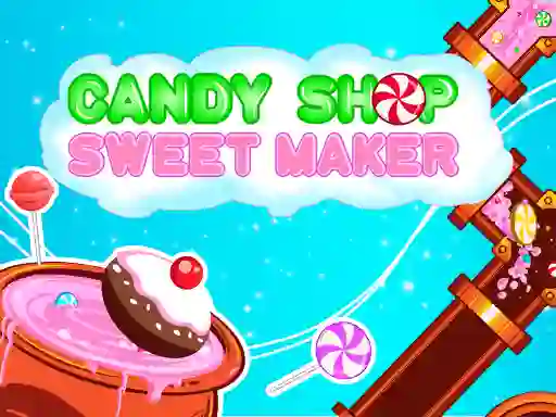 Gêm Candy Shop: Sweets Maker ar-lein