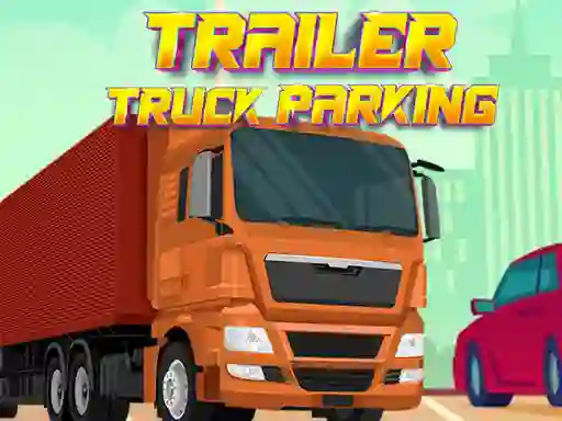 Gêm Trailer Truck Parking ar-lein