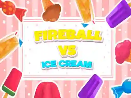 Gêm Fireball Vs Ice Cream ar-lein