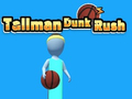 Gêm Tallman Dunk Rush ar-lein