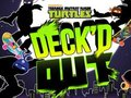 Gêm Crwbanod Ninja yn eu harddegau Mutant Deck'd Out  ar-lein