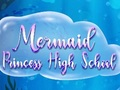 Gêm Ysgol Uwchradd Mermaid Princess  ar-lein