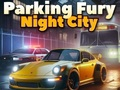 Gêm Parcio Fury 3D: Night City  ar-lein